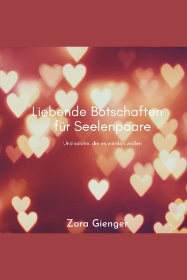 Liebende Botschaften für Seelenpaare - Und solche die es werden wollen - cover