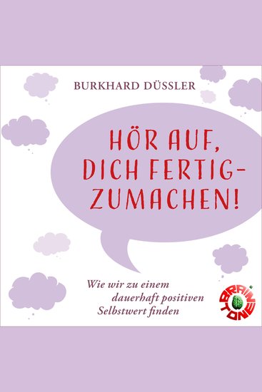 Hör auf dich fertigzumachen! - Wie wir zu einem dauerhaft positiven Selbstwert finden - cover