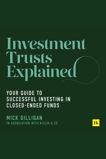 Investment Trusts Explained - Your Guide to Successful Investing in Closed Ended Funds - cover