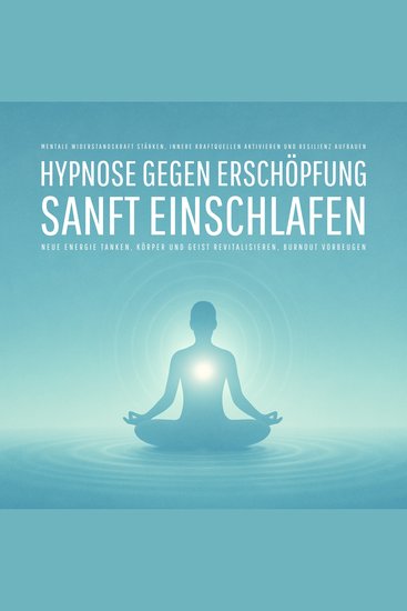 Hypnose gegen Erschöpfung – Sanft einschlafen neue Energie tanken Körper und Geist revitalisieren Burnout vorbeugen - Mentale Widerstandskraft stärken innere Kraftquellen aktivieren und Resilienz aufbauen - cover