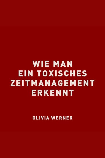 Wie man ein toxisches Zeitmanagement erkennt - cover