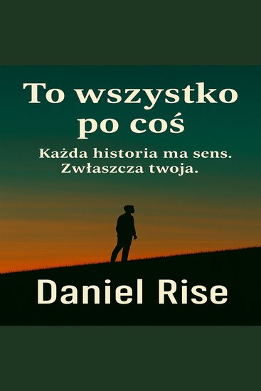 To wszystko po coś - Każda historia ma sens Zwłaszcza Twoja - cover