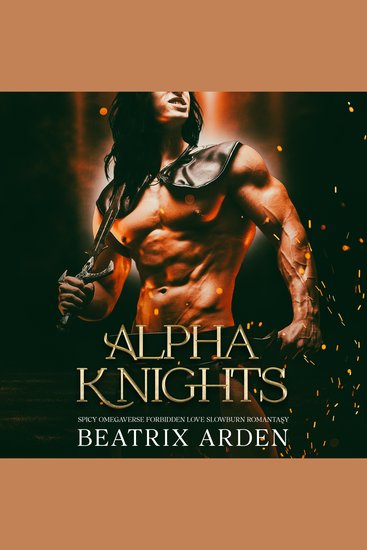 Alpha Knights - Spicy Omegaverse Forbidden Love Slowburn Romantasy - cover