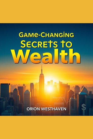 Game-Changing Secrets to Wealth - Your path to financial success: proven strategies for building lasting wealth - cover