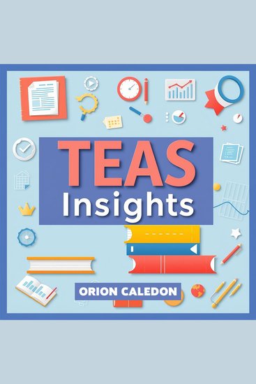 TEAS Key Insights Revealed - Elevate your TEAS preparation and maximize your exam performance effortlessly - cover