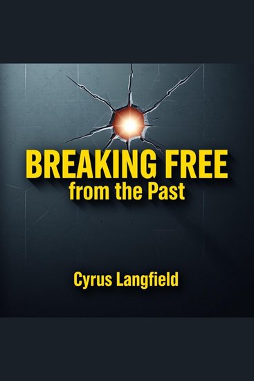 Breaking Free from the Past - Elevate your journey: immersive lessons for a brighter future - cover