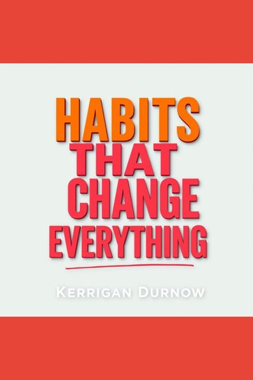 Habits That Change Everything - Revolutionize your daily routine for impactful success - cover