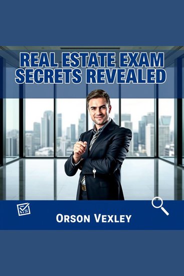 Real Estate Exam Secrets Revealed - Unlock proven strategies and insider techniques to excel on your exam and achieve mastery - cover