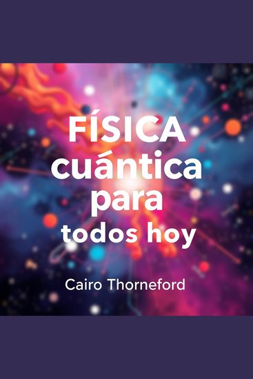 Física cuántica para todos hoy - ¡Impulsa tu aprendizaje en Física Cuántica! Aprovecha lecciones efectivas para brillar en tu prueba - cover