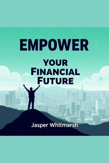 Empower Your Financial Future - Transform your finances! Discover strategies perfectly crafted to boost your path to financial freedom - cover