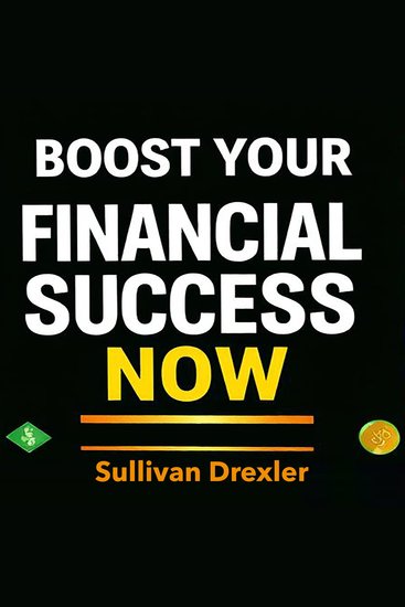 Boost Your Financial Success Now - Ignite your financial journey and ensure maximum success - cover