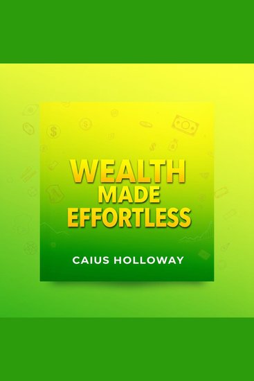 Wealth Made Effortless Today - "Unlock financial freedom! Experience potent audio lessons crafted for seamless wealth creation today!" - cover