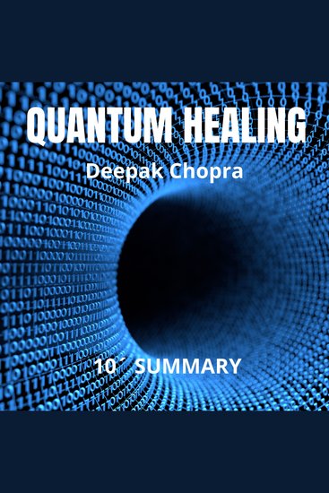 QUANTUM HEALING 10-Minute Summary by Deepak Chopra - Exploring the frontiers of mind-body medicine What if the power to heal was already within you? - cover