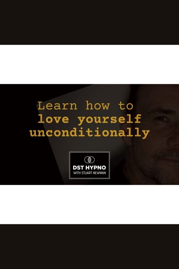 Learn how to love yourself unconditionally - A guided meditation - DST Hypno with Stu Newman - cover