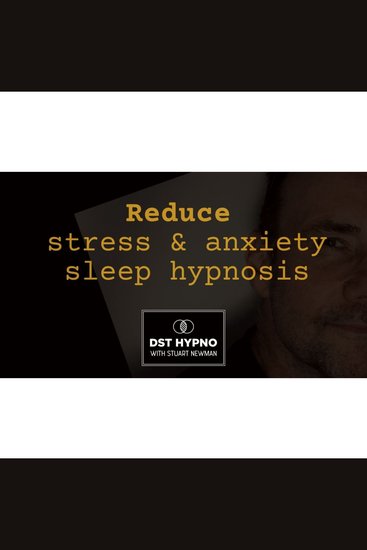 Reduce stress and anxiety sleep hypnosis - A guided meditation - DST Hypno with Stu Newman - cover