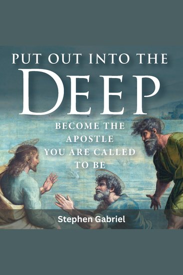 Put Out Into the Deep - Become the Apostle You Are Called To Be - cover