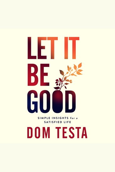 Let It Be Good - Simple Insights for a Satisfied Life - cover