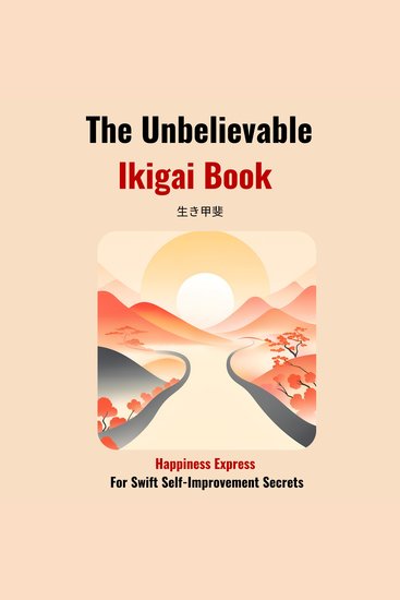 The Unbelievable Ikigai Book-Happiness Express for Swift Self Improvemen Secrets - cover