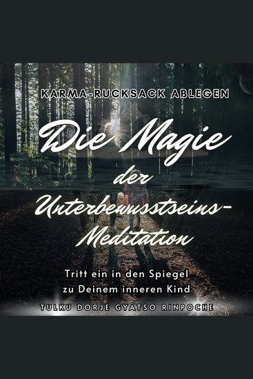 Die Magie der Unterbewusstseins-Meditation - Tritt ein in den Spiegel zu Deinem inneren Kind - cover