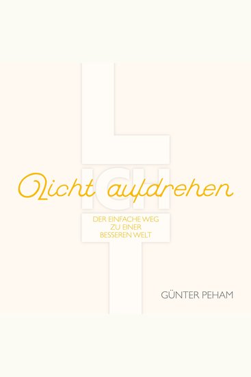 "Licht aufdrehen" - der einfache Weg zu einer besseren Welt - cover