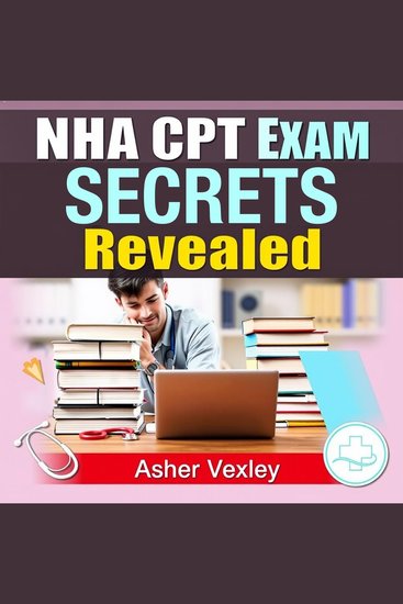 NHA CPT Exam Secrets Revealed - NHA CPT exam prep: Elevate your skills and performance - cover