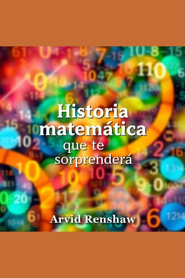 Historia matemática que te sorprenderá - Descubrimientos matemáticos fascinantes que cambiarán tu perspectiva - cover
