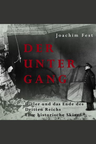 Der Untergang - Hitler und das Ende des Dritten Reiches Eine historische Skizze - cover