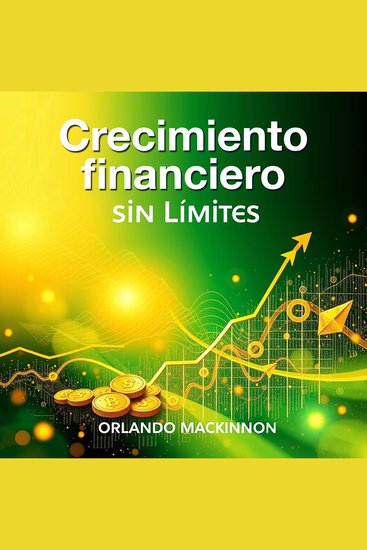 Crecimiento financiero sin límites - ¡Transforma tu futuro! Accede a lecciones de audio impactantes para lograr un crecimiento financiero sin límites - cover