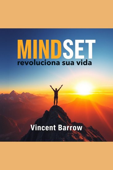 MINDSET revoluciona sua vida - "Transforme sua mentalidade! Descubra lições impactantes em nosso audiolivro para mudar sua vida positivamente!" - cover