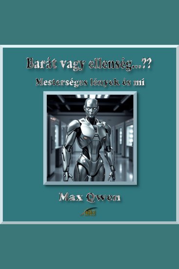 Barát vagy ellenség…?? - Mesterséges lények és mi - cover