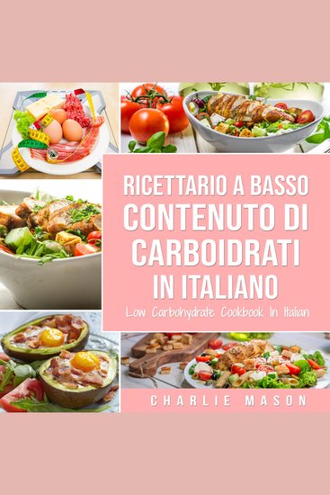 Ricettario A Basso Contenuto Di Carboidrati In italiano Low Carbohydrate Cookbook In Italian - cover