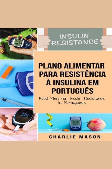 Plano Alimentar Para Resistência à Insulina Em português Food Plan for Insulin Resistance In Portuguese: Guia Sobre Como Acabar com a Diabetes - cover