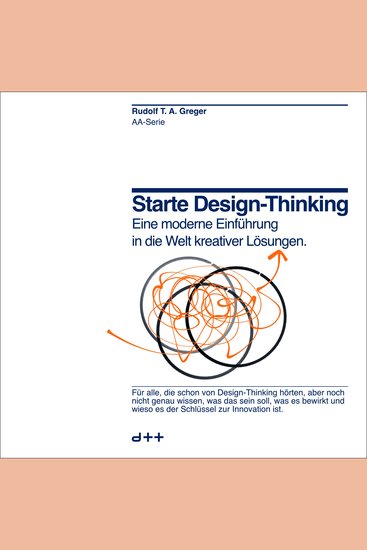 Starte Design-Thinking - Eine moderne Einführung in die Welt kreativer Lösungen - cover