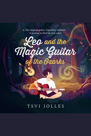 Leo and the Magic Guitar of the Ozarks - One magical guitar Legendary mentors A journey to find his own voice - cover