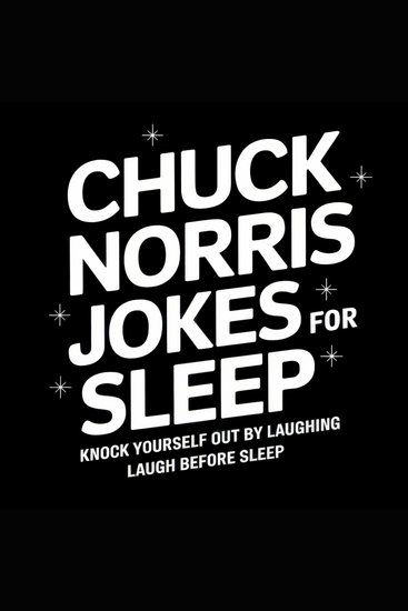 Chuck Norris Jokes for Sleep: Knock Yourself Out by Laughing - cover