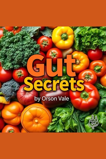 Gut Secrets for Revitalizing Your Health - Natural healing strategies and microbiome mastery for peak wellness - cover