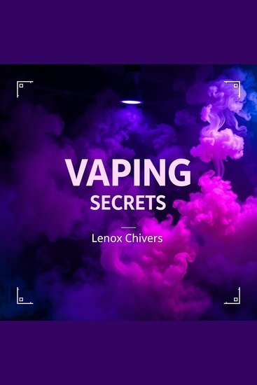 Vaping Secrets: Break Free and Breathe Easy - "Revitalize your vaping journey! Experience engaging audio lessons for ultimate freedom and easy breathing with Vaping Secrets!" - cover