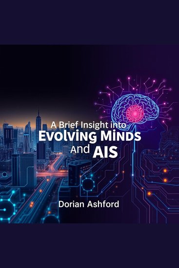 A Brief Insight into Evolving Minds and AIs - Enhance your grasp of cognitive systems and artificial evolution through practical exploration - cover
