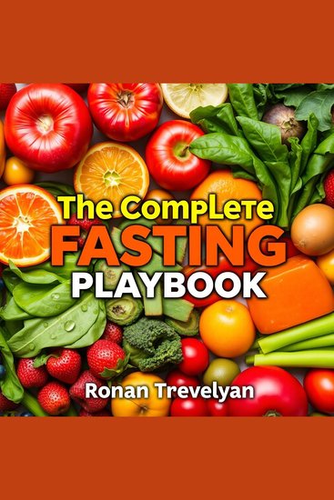 The Complete Fasting Playbook to Reclaim Your Health - "Revitalize your health journey! Dive into The Complete Fasting Playbook audiobook for engaging insights and empowering guidance" - cover