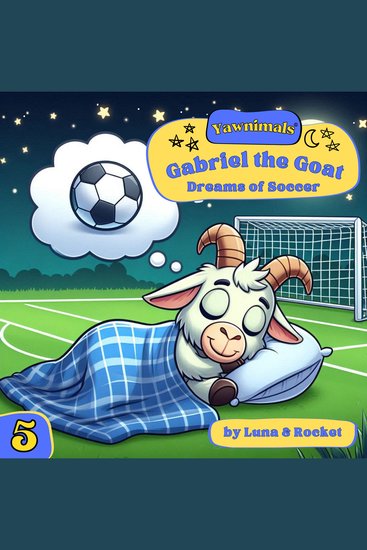 Yawnimals Bedtime Stories #5: Gabriel the Goat - Dreams of Soccer - cover