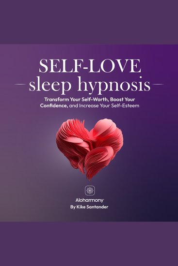 Self-Love Sleep Hypnosis - Transform Your Self-Worth Boost Your Confidence and Increase Your Self-Esteem - cover