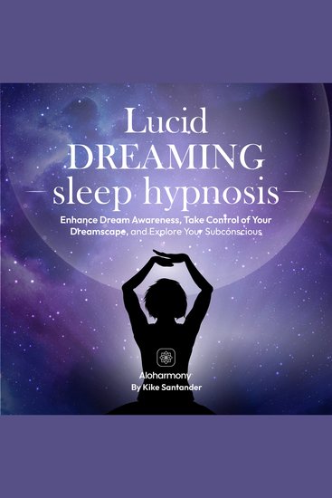 Lucid Dreaming Sleep Hypnosis - Enhance Dream Awareness Take Control of Your Dreamscape and Explore Your Subconscious - cover