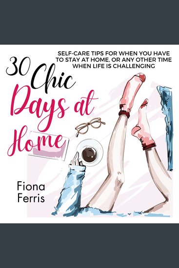 30 Chic Days at Home - Self-care tips for when you have to stay at home or any other time when life is challenging - cover