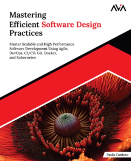 Mastering Efficient Software Design Practices - Master Scalable and High Performance Software Development Using Agile DevOps CI CD Git Docker and Kubernetes - cover