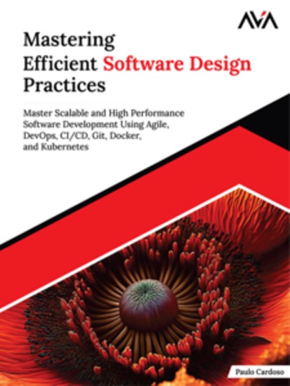 Mastering Efficient Software Design Practices: Master Scalable and High Performance Software Development using Agile DevOps CI CD Git Docker and Kubernetes - cover