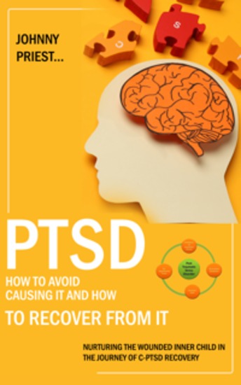 Ptsd: How to Avoid Causing It and How to Recover From It (Nurturing the Wounded Inner Child in the Journey of C-ptsd Recovery) - cover