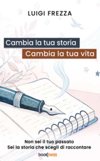 Cambia la tua storia cambia la tua vita - Non sei il tuo passato Sei la storia che scegli di raccontare - cover