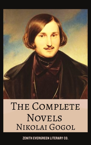 The Complete Novels of Nikolai Gogol - Dark Humor Surreal Tales and Russian Literary Genius in One Timeless Collection - cover
