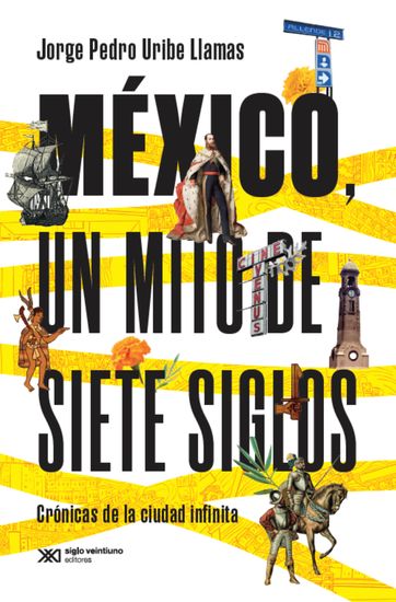 México un mito de siete siglos - Crónicas de la ciudad infinita - cover