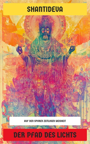 Der Pfad des Lichts - Auf den Spuren zeitloser Weisheit - Leitfaden zu Mitgefühl ethischer Lebensführung und spiritueller Erleuchtung - cover